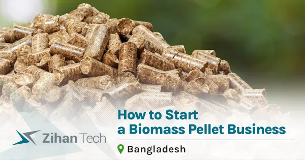 How to start a Biomass Pellet business in Bangladesh